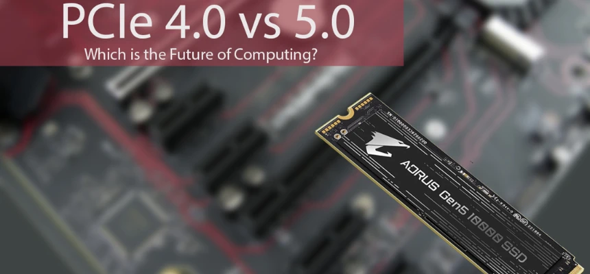 PCIe 4.0 Vs 5.0: Was ist die beste Wahl für das Jahr 2024?