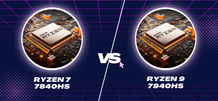 AMD Ryzen 7 7840HS Vs Ryzen 9 7940HS